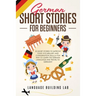 German Short Stories for Beginners: 25 Short Stories To Improve Your Vocabulary and Conversation skills.A Fun Way To Learn The German Language and Tra