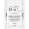 Taleemul Haq: VOLUME THREE - Sunnats of Reciting the Quraan Majeed, Dua, Visiting the Sick, Consoling the Bereaved, Salaam, Jumu'ah, Zul Hijjah, Eatin