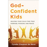 God-Confident Kids: Helping Your Child Find True Purpose, Passion, and Peace