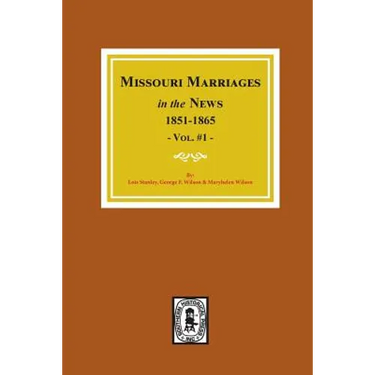 Missouri Marriages in the News, 1851-1865. (Vol. #1)