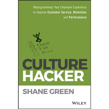 Culture Hacker: Reprogramming Your Employee Experience to Improve Customer Service, Retention, and Performance