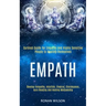 Empath: Survival Guide for Empaths and Highly Sensitive People to Healing Themselves (Develop Telepathy, Intuition, Chakras, Clairvoyance, Aura Readin