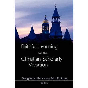 Faithful Learning and the Christian Scholarly Vocation