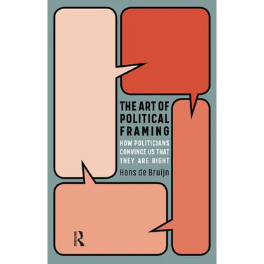 The Art of Political Framing: How Politicians Convince Us That They Are Right