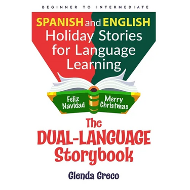 The Dual-Language Storybook: Spanish and English Holiday Stories for Language Learning (Beginner to Intermediate)