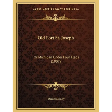 Old Fort St. Joseph: Or Michigan Under Four Flags (1907)