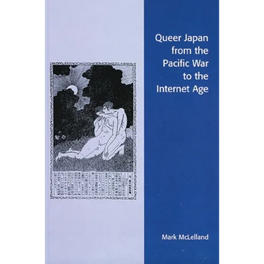 Queer Japan from the Pacific War to the Internet Age