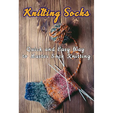 Knitting Socks: Quick and Easy Way to Master Sock Knitting: Perfect Gift Ideas for Christmas