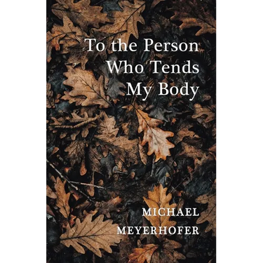 To the Person Who Tends My Body