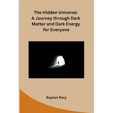 The Hidden Universe: A Journey through Dark Matter and Dark Energy for Everyone
