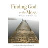 Finding God in the Mess: Meditations for Mindful Living