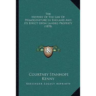 The History Of The Law Of Primogeniture In England And Its Effect Upon Landed Property (1878)