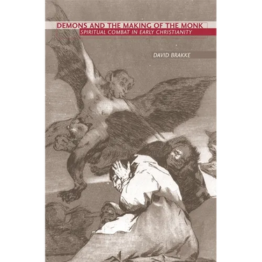 Demons and the Making of the Monk: Spiritual Combat in Early Christianity