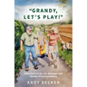 "Grandy, Let's Play!": Reflections on the Joy, Blessings, and Wonder of Grandparenting
