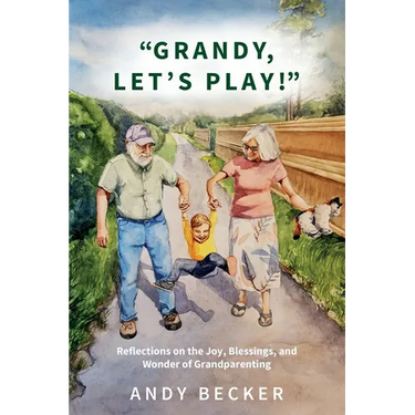 "Grandy, Let's Play!": Reflections on the Joy, Blessings, and Wonder of Grandparenting