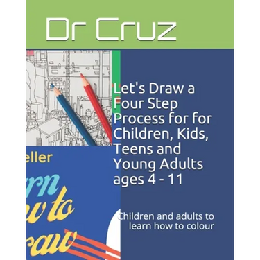 Let's Draw a Four Step Process for for Children, Kids, Teens and Young Adults ages 4 - 11: Children and adults to learn how to colour