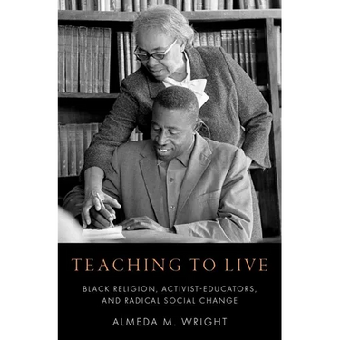 Teaching to Live: Black Religion, Activist-Educators, and Radical Social Change