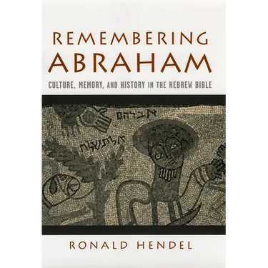 Remembering Abraham: Culture, Memory, and History in the Hebrew Bible