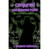 conjured and distorted truths