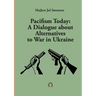 Pacifism Today: A Dialogue about Alternatives to War in Ukraine