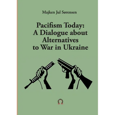 Pacifism Today: A Dialogue about Alternatives to War in Ukraine