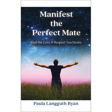 Manifest the Perfect Mate: Find the Love and Respect You Desire