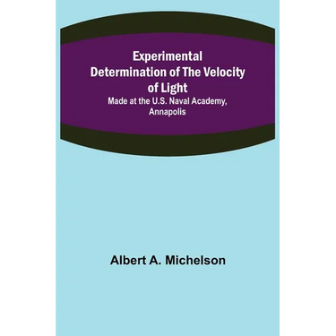 Experimental Determination of the Velocity of Light; Made at the U.S. Naval Academy, Annapolis