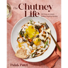 The Chutney Life: 100 Easy-To-Make Indian-Inspired Recipes