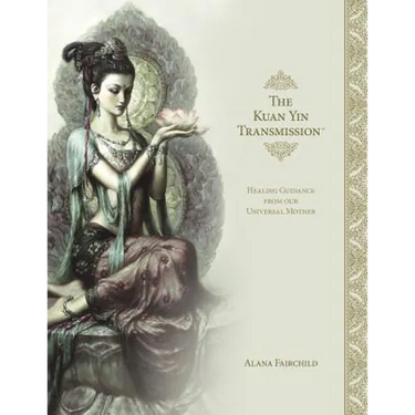 The Kuan Yin Transmission Book: Healing Guidance from Our Universal Mother