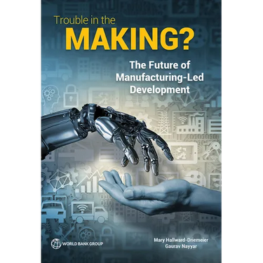 Trouble in the Making?: The Future of Manufacturing-Led Development