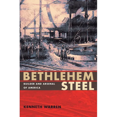 Bethlehem Steel: Builder and Arsenal of America