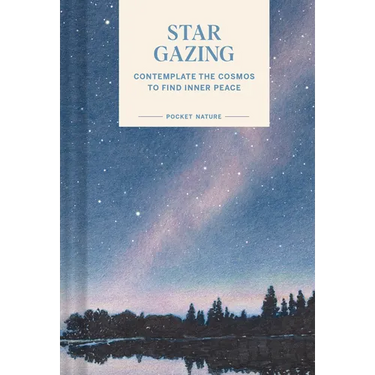 Pocket Nature: Stargazing: Contemplate the Cosmos to Find Inner Peace