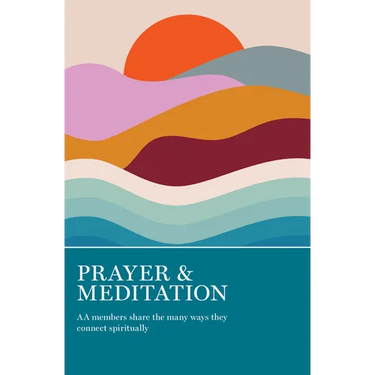 Prayer & Meditation: AA Members Share the Many Ways They Connect Spiritually