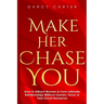Make Her Chase You: How to Attract Women & Form Intimate Relationships Without Games, Tricks or Feel Good Nonsense