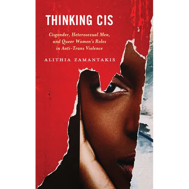 Thinking Cis: Cisgender, Heterosexual Men, and Queer Women's Roles in Anti-Trans Violence