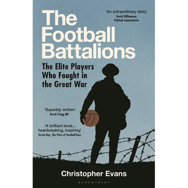 The Football Battalions: The Elite Footballers Who Fought in the Great War