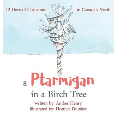 A Ptarmigan in a Birch Tree: 12 Days of Christmas in Canada's North