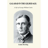 Galahad in the Gilded Age: A Life of George William Curtis