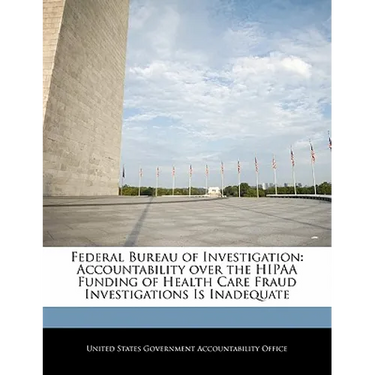 Federal Bureau of Investigation: Accountability Over the Hipaa Funding of Health Care Fraud Investigations Is Inadequate