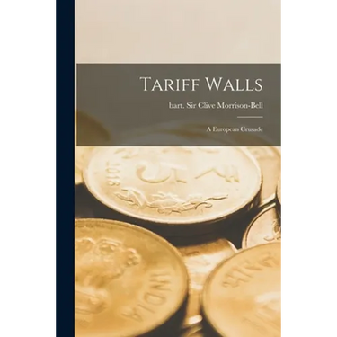 Tariff Walls; a European Crusade