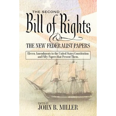 The Second Bill of Rights and the New Federalist Papers: Eleven Amendments to the United States Constitution and Fifty Papers that Present Them.