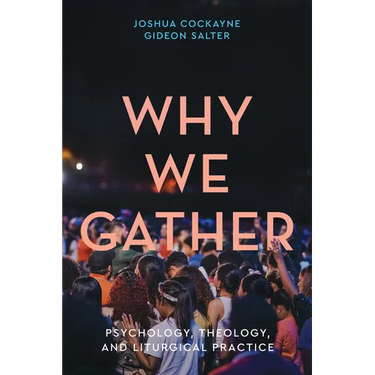 Why We Gather: Psychology, Theology, and Liturgical Practice