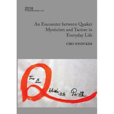 An Encounter between Quaker Mysticism and Taoism in Everyday Life: The 2018 James Backhouse Lecture
