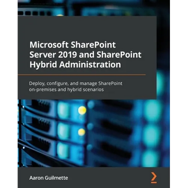 Microsoft SharePoint Server 2019 and SharePoint Hybrid Administration: Deploy, configure, and manage SharePoint on-premises and hybrid scenarios