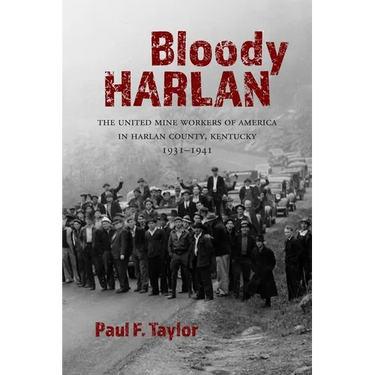 Bloody Harlan: The United Mine Workers of America in Harlan County, Kentucky, 1931-1941