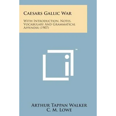 Caesars Gallic War: With Introduction, Notes, Vocabulary and Grammatical Appendix (1907)