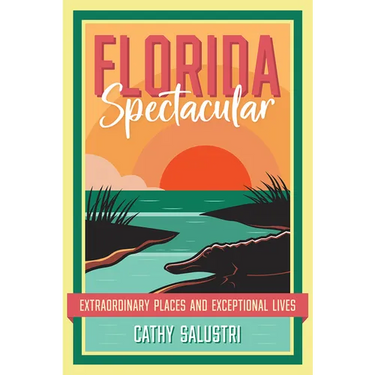 Florida Spectacular: Extraordinary Places and Exceptional Lives