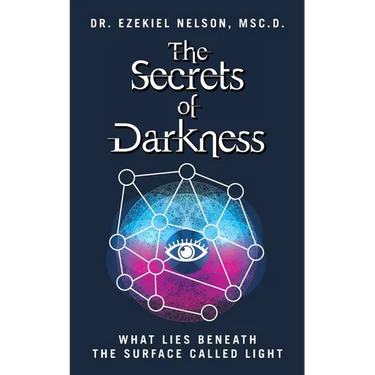The Secrets Of Darkness: What Lies Beneath the Surface Called Light