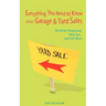 Everything You Need to Know about Garage & Yard Sales: Be Better Organized, Have Fun, and Sell More
