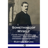 Something of Myself: For My Friends, Known and Unknown - The Complete Unfinished Autobiography